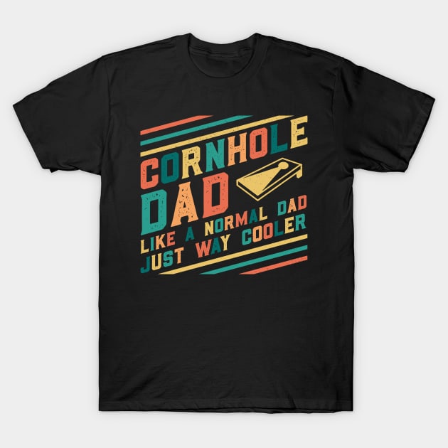 Cornhole Dad Like A Normal Dad Just Way Cooler T-Shirt by Krishnansh W.